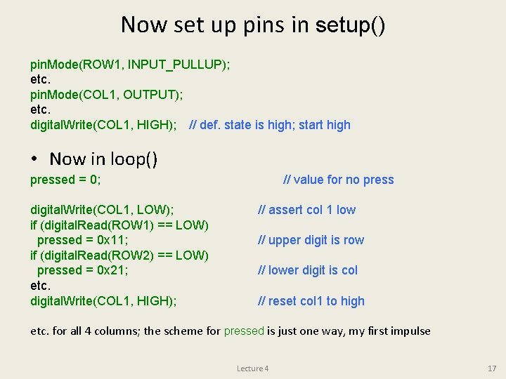 Now set up pins in setup() pin. Mode(ROW 1, INPUT_PULLUP); etc. pin. Mode(COL 1,