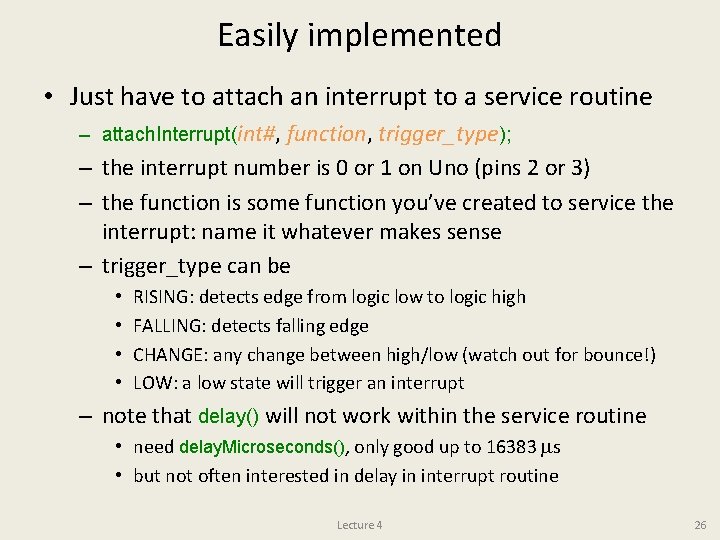 Easily implemented • Just have to attach an interrupt to a service routine –