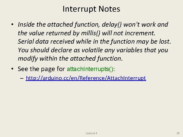 Interrupt Notes • Inside the attached function, delay() won't work and the value returned