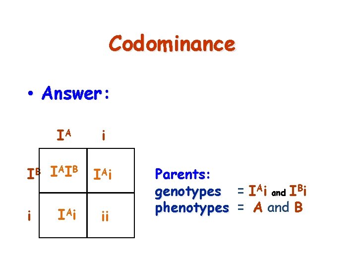 Codominance • Answer: IB i IA i I AI B I Ai ii Parents: