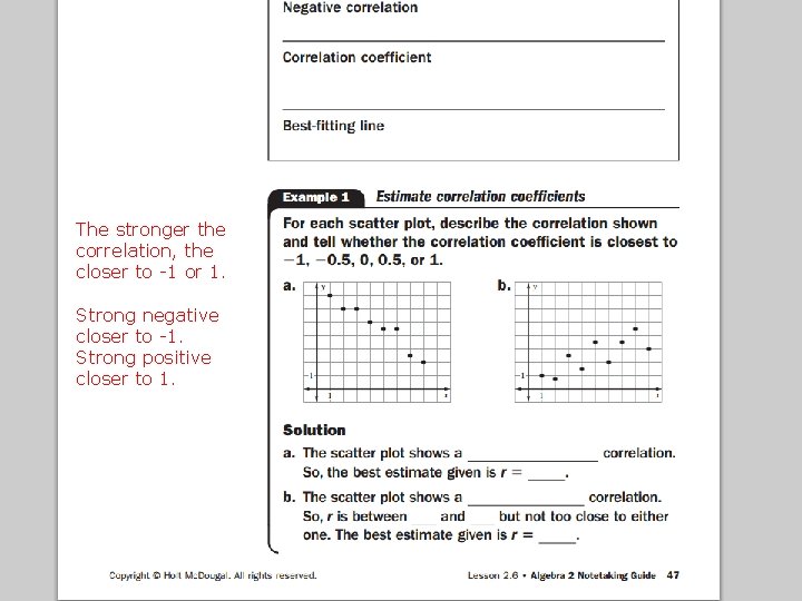 Scatter Plots The stronger the correlation, the closer to -1 or 1. Strong negative