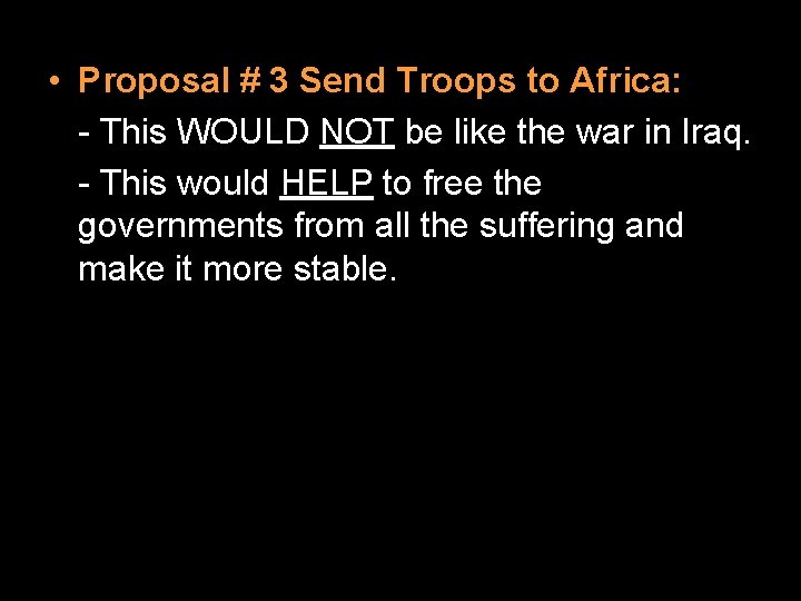  • Proposal # 3 Send Troops to Africa: - This WOULD NOT be