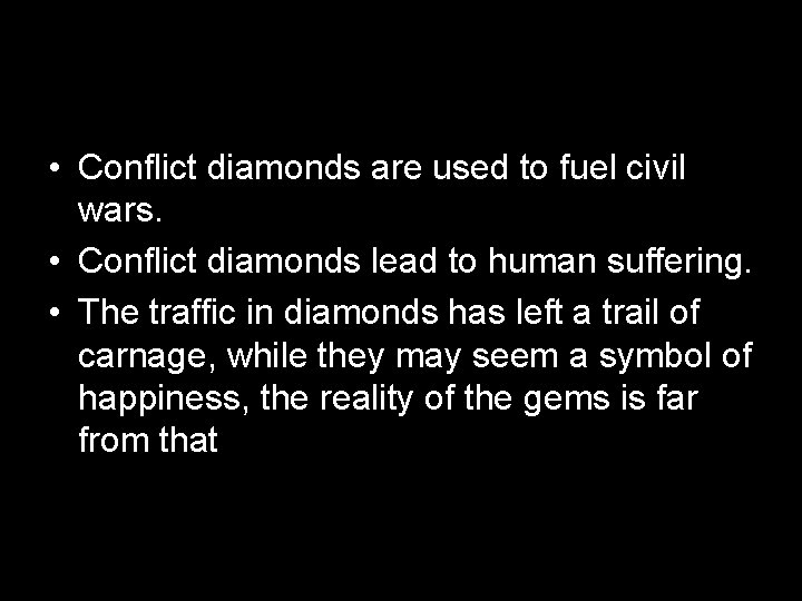  • Conflict diamonds are used to fuel civil wars. • Conflict diamonds lead