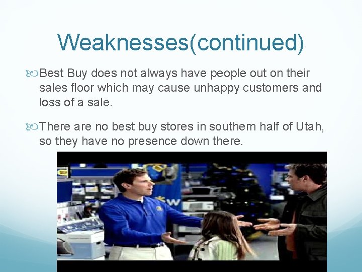 Weaknesses(continued) Best Buy does not always have people out on their sales floor which