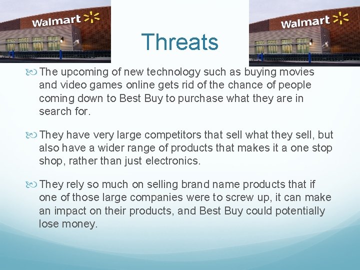 Threats The upcoming of new technology such as buying movies and video games online