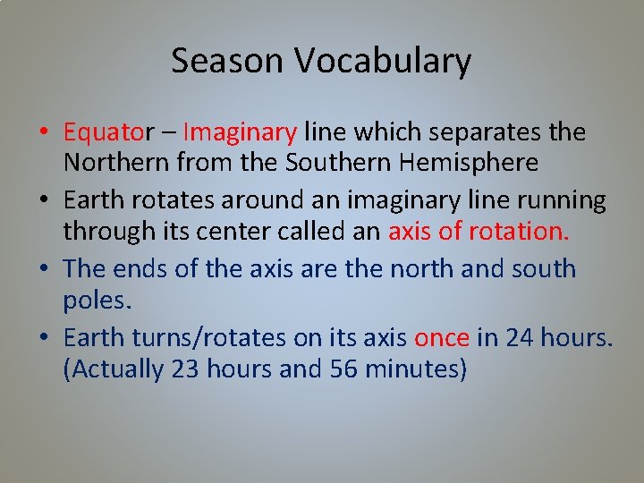 Season Vocabulary • Equator – Imaginary line which separates the Northern from the Southern
