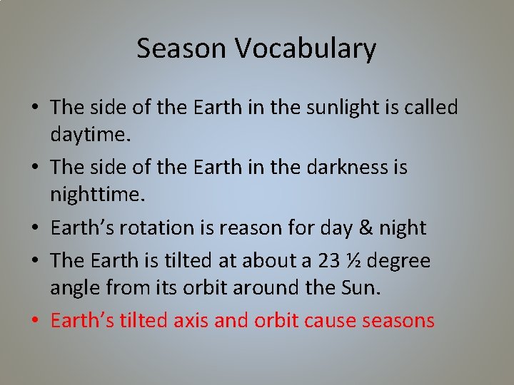 Season Vocabulary • The side of the Earth in the sunlight is called daytime.