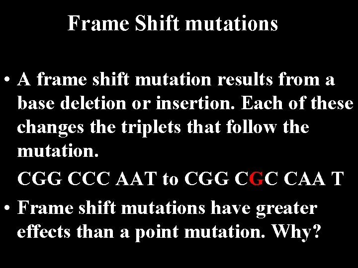 Frame Shift mutations • A frame shift mutation results from a base deletion or