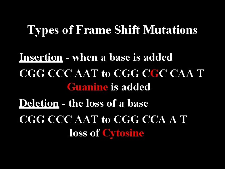Types of Frame Shift Mutations Insertion - when a base is added CGG CCC