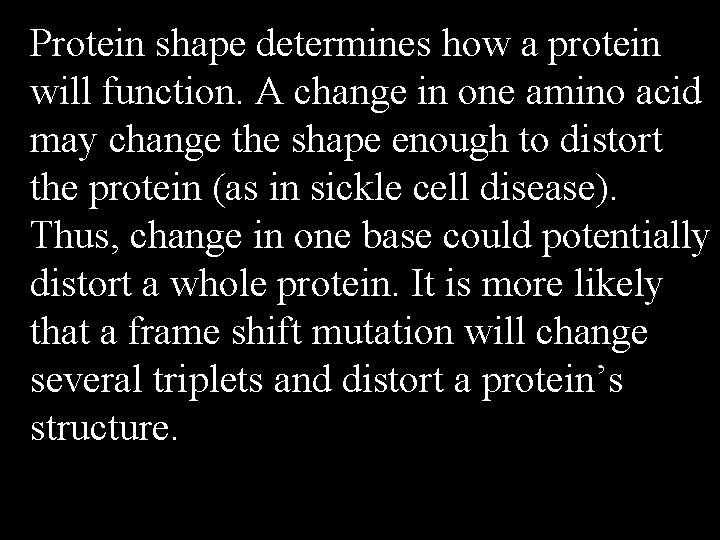 Protein shape determines how a protein will function. A change in one amino acid