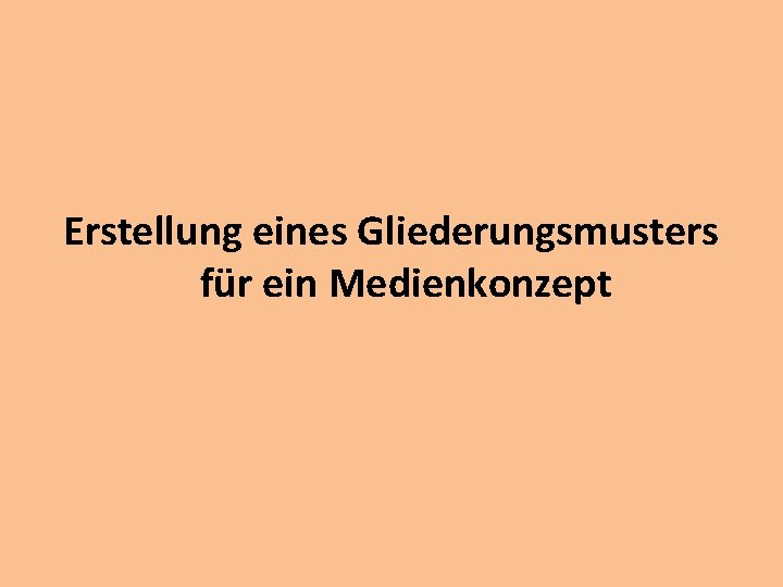 Erstellung eines Gliederungsmusters für ein Medienkonzept 