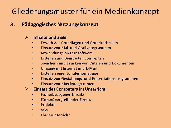 Gliederungsmuster für ein Medienkonzept 3. Pädagogisches Nutzungskonzept Ø Inhalte und Ziele • • •