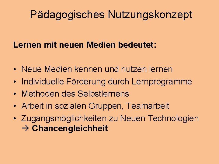 Pädagogisches Nutzungskonzept Lernen mit neuen Medien bedeutet: • • • Neue Medien kennen und