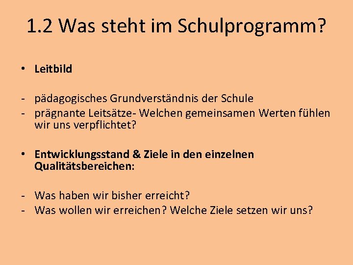 1. 2 Was steht im Schulprogramm? • Leitbild - pädagogisches Grundverständnis der Schule -