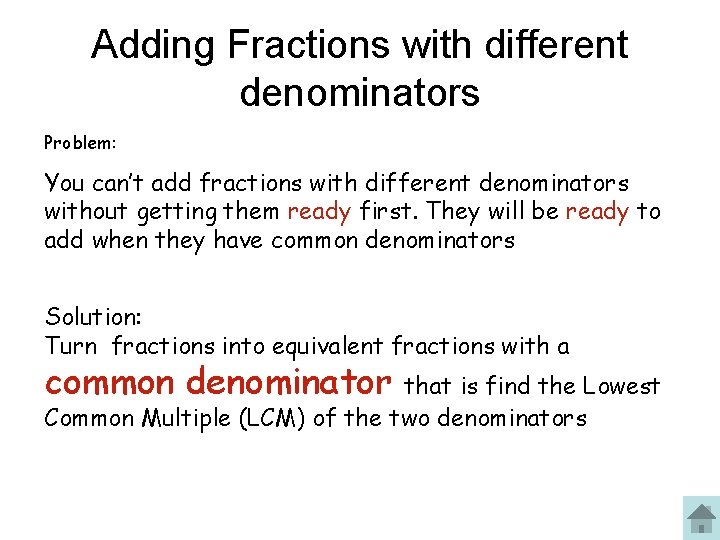 Adding Fractions with different denominators Problem: You can’t add fractions with different denominators without Adding Fractions with different denominators Problem: You can’t add fractions with different denominators without