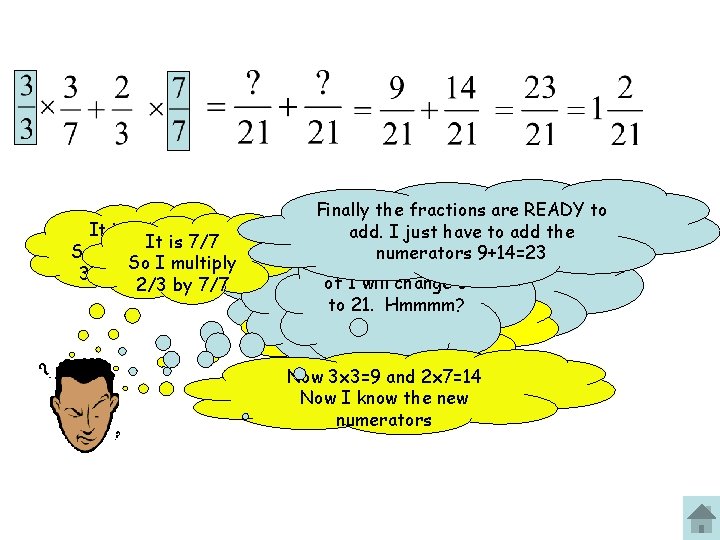 It is 3/3 It is 7/7 So I multiply 3/7 by 3/3 2/3 by It is 3/3 It is 7/7 So I multiply 3/7 by 3/3 2/3 by