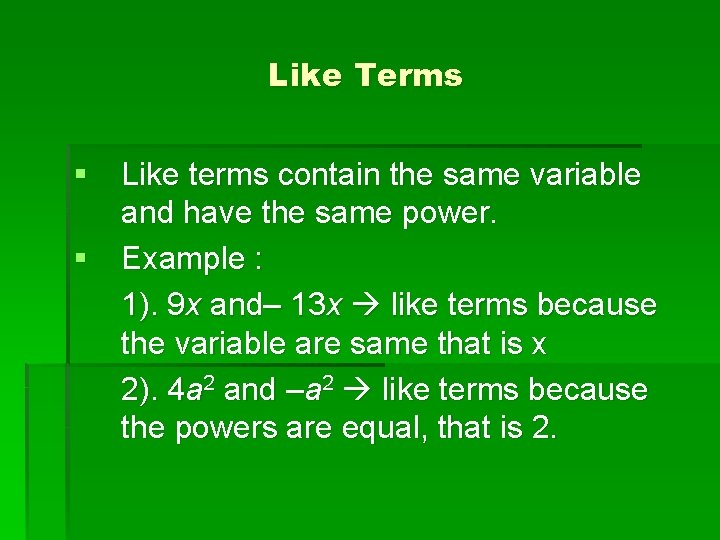 Like Terms § Like terms contain the same variable and have the same power.