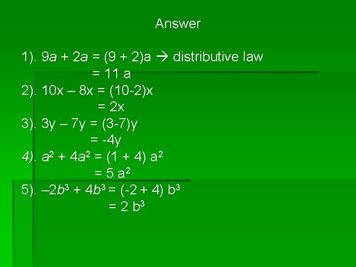 Answer 1). 9 a + 2 a = (9 + 2)a distributive law =