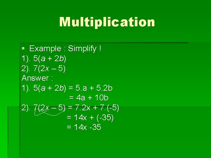 Multiplication § Example : Simplify ! 1). 5(a + 2 b) 2). 7(2 x
