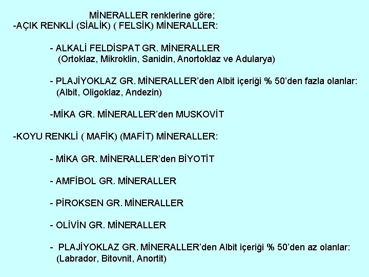 MİNERALLER renklerine göre; -AÇIK RENKLİ (SİALİK) ( FELSİK) MİNERALLER: - ALKALİ FELDİSPAT GR. MİNERALLER