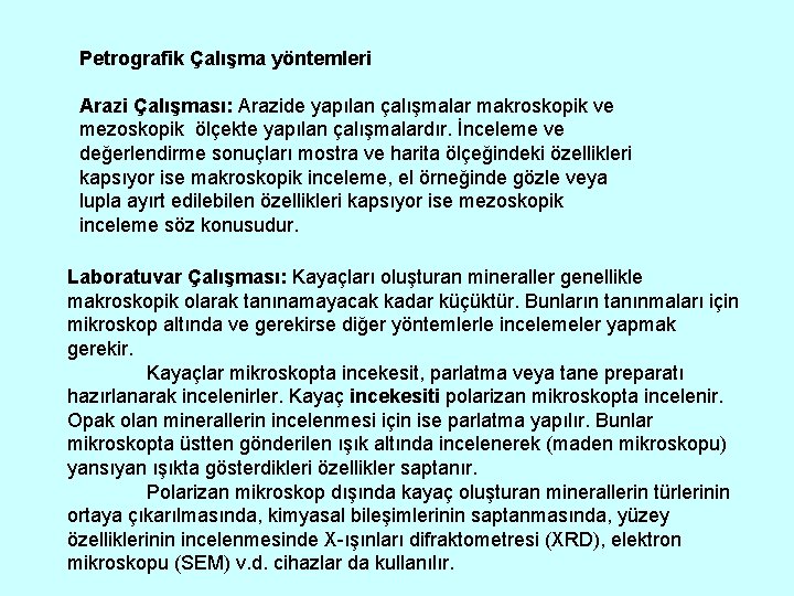 Petrografik Çalışma yöntemleri Arazi Çalışması: Arazide yapılan çalışmalar makroskopik ve mezoskopik ölçekte yapılan çalışmalardır.