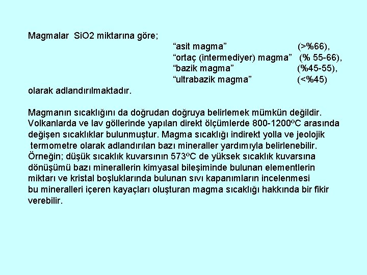 Magmalar Si. O 2 miktarına göre; “asit magma” “ortaç (intermediyer) magma” “bazik magma” “ultrabazik