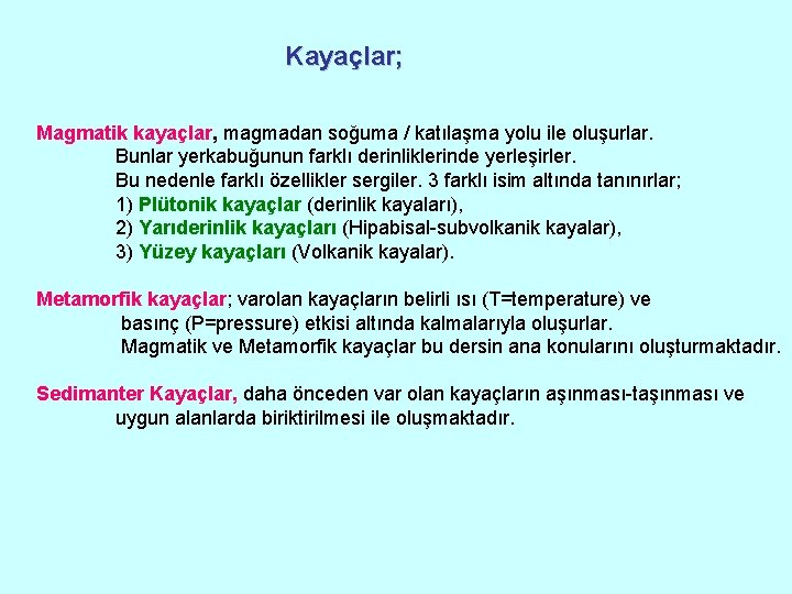 Kayaçlar; Magmatik kayaçlar, magmadan soğuma / katılaşma yolu ile oluşurlar. Bunlar yerkabuğunun farklı derinliklerinde