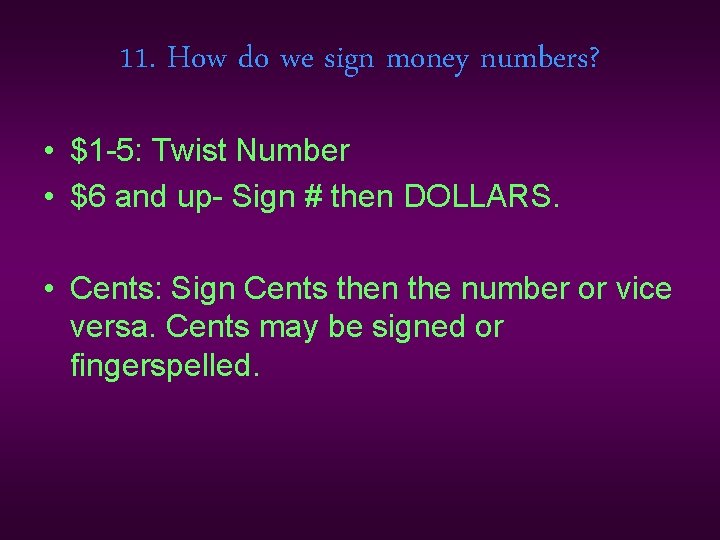 11. How do we sign money numbers? • $1 -5: Twist Number • $6