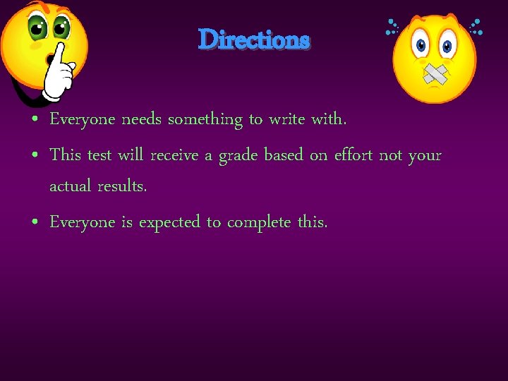 Directions • Everyone needs something to write with. • This test will receive a