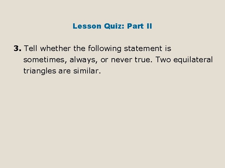 Lesson Quiz: Part II 3. Tell whether the following statement is sometimes, always, or