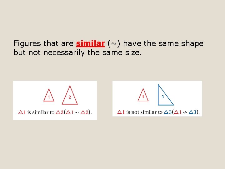 Figures that are similar (~) have the same shape but not necessarily the same