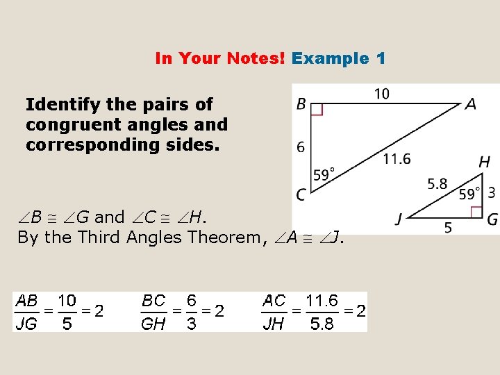 In Your Notes! Example 1 Identify the pairs of congruent angles and corresponding sides.