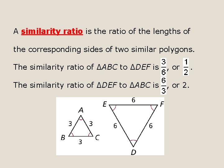 A similarity ratio is the ratio of the lengths of the corresponding sides of