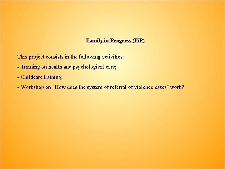 Family in Progress (Fi. P) This project consists in the following activities: - Training
