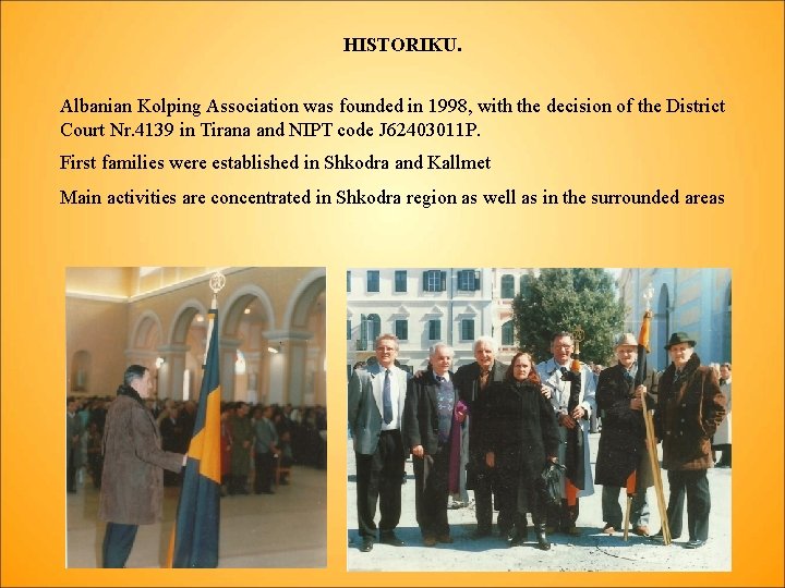HISTORIKU. Albanian Kolping Association was founded in 1998, with the decision of the District