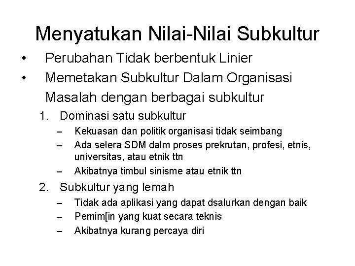 Menyatukan Nilai-Nilai Subkultur • • Perubahan Tidak berbentuk Linier Memetakan Subkultur Dalam Organisasi Masalah
