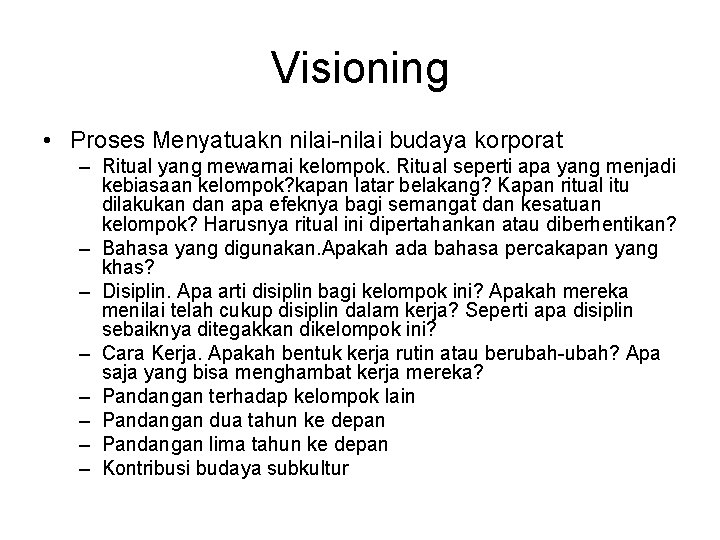 Visioning • Proses Menyatuakn nilai-nilai budaya korporat – Ritual yang mewarnai kelompok. Ritual seperti