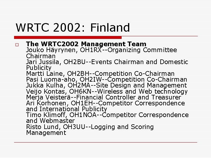 WRTC 2002: Finland o The WRTC 2002 Management Team Jouko Häyrynen, OH 1 RX--Organizing