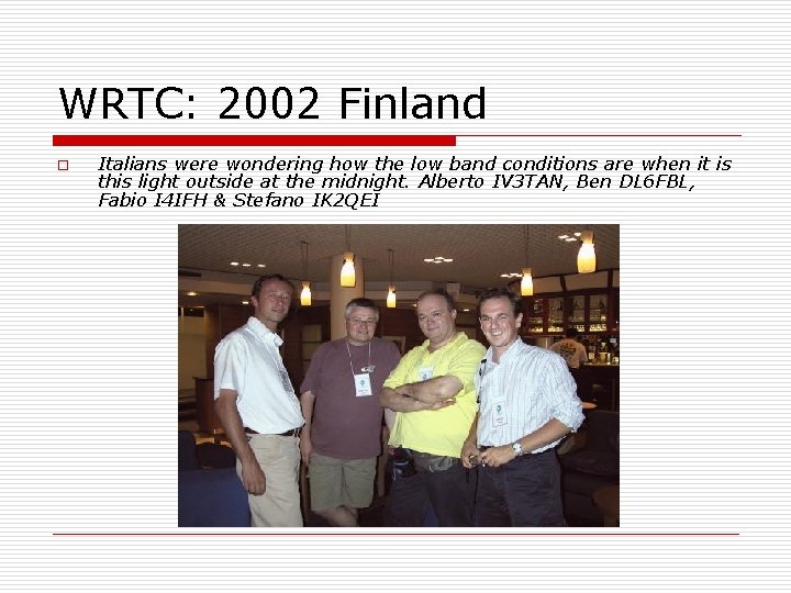 WRTC: 2002 Finland o Italians were wondering how the low band conditions are when