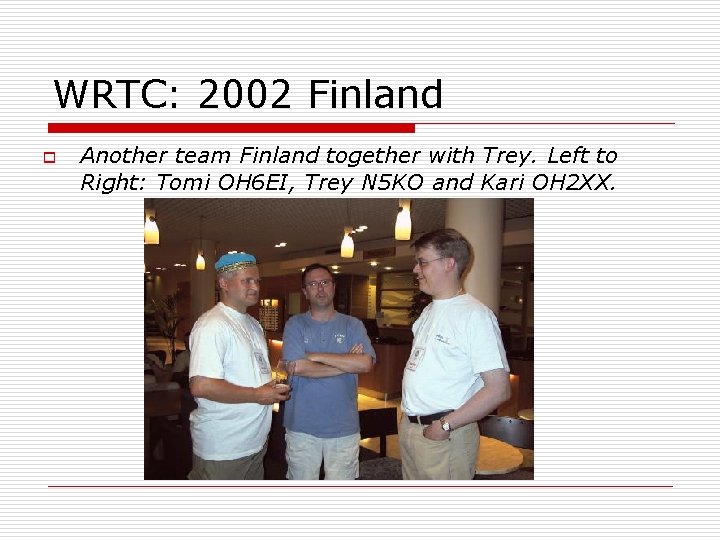 WRTC: 2002 Finland o Another team Finland together with Trey. Left to Right: Tomi