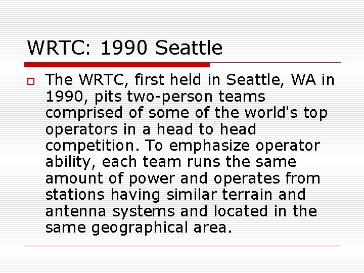 WRTC: 1990 Seattle o The WRTC, first held in Seattle, WA in 1990, pits