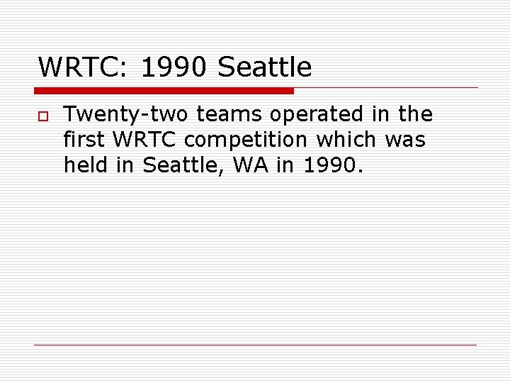 WRTC: 1990 Seattle o Twenty-two teams operated in the first WRTC competition which was
