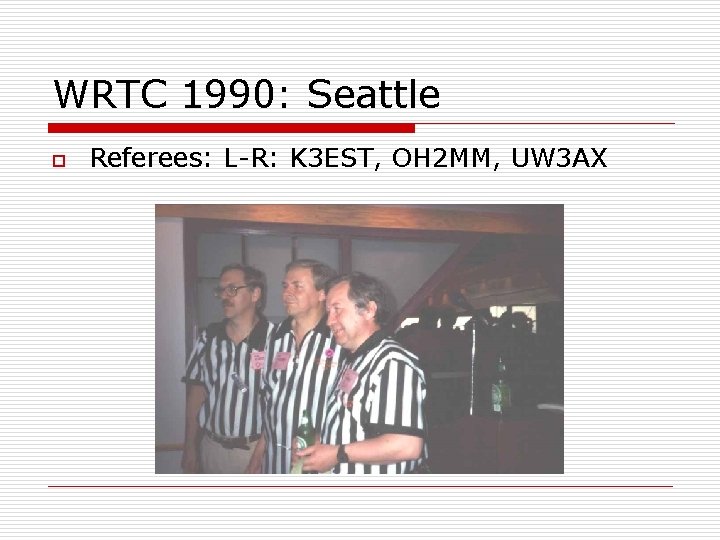 WRTC 1990: Seattle o Referees: L-R: K 3 EST, OH 2 MM, UW 3