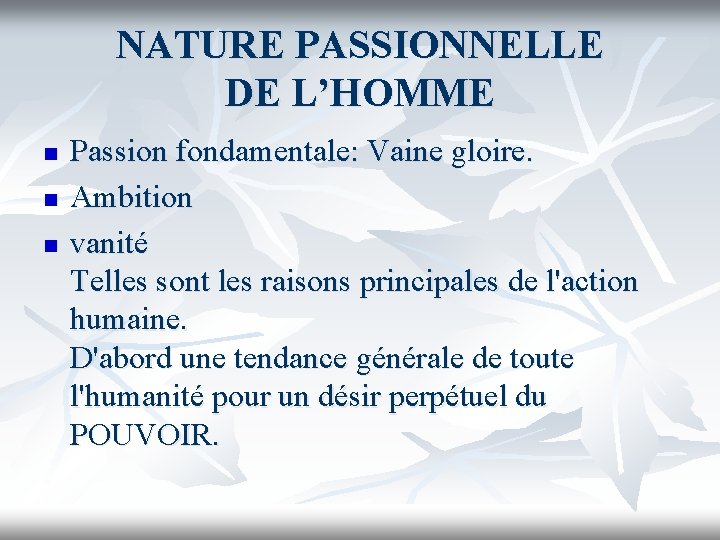 NATURE PASSIONNELLE DE L’HOMME n n n Passion fondamentale: Vaine gloire. Ambition vanité Telles