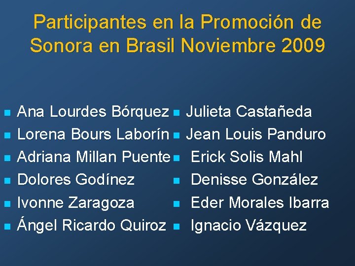 Participantes en la Promoción de Sonora en Brasil Noviembre 2009 n n n Ana