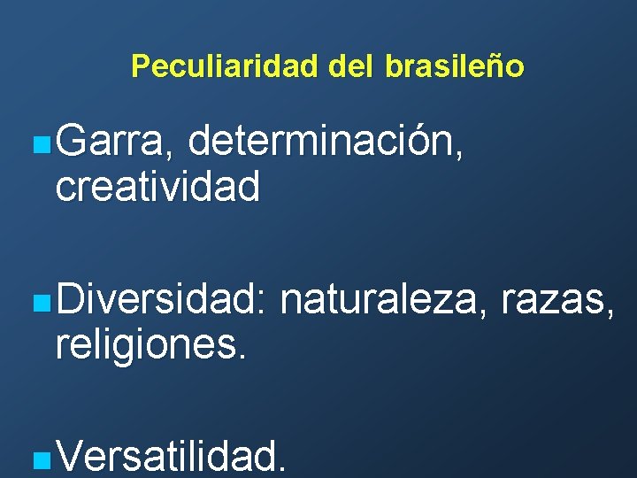 Peculiaridad del brasileño n Garra, determinación, creatividad n Diversidad: religiones. naturaleza, razas, n Versatilidad.