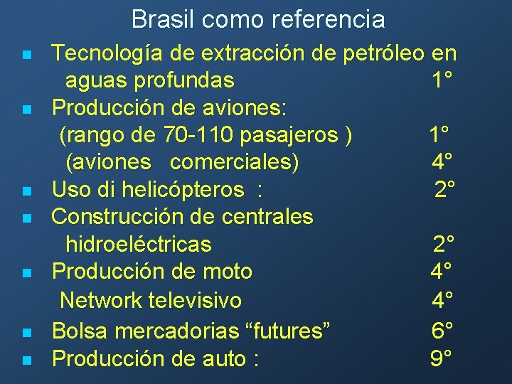 Brasil como referencia n n n n Tecnología de extracción de petróleo en aguas