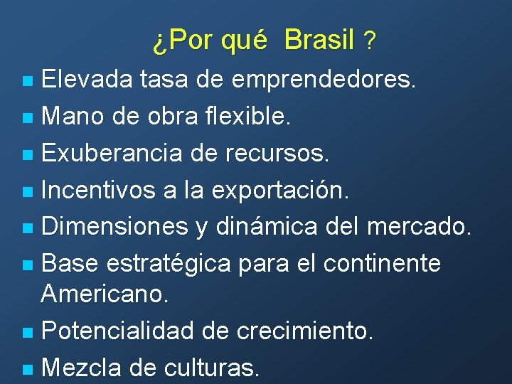 ¿Por qué Brasil ? Elevada tasa de emprendedores. n Mano de obra flexible. n