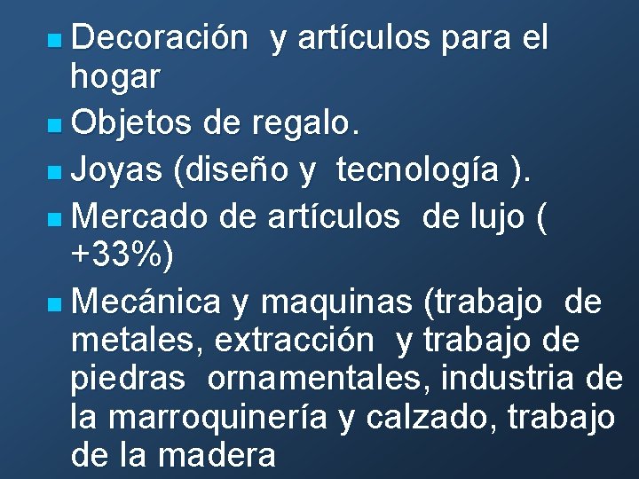 n Decoración y artículos para el hogar n Objetos de regalo. n Joyas (diseño