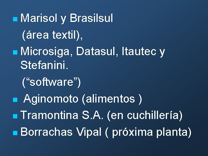 n Marisol y Brasilsul (área textil), n Microsiga, Datasul, Itautec y Stefanini. (“software”) n